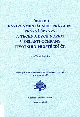 Přehled environmentálního práva ES, právní úpravy a technických norem v oblasti ochrany ŽP ČR