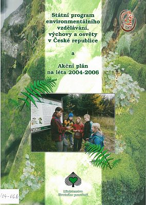 Státní program enviromentálního vzděláváni, výchovy a osvěty v ČR a Akční plán na léta 2004-2006